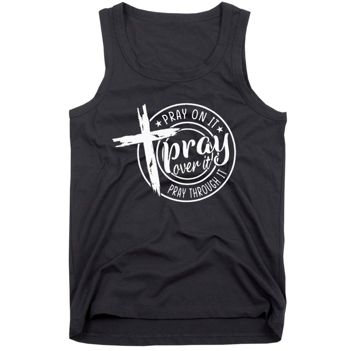 Pray On It Pray Over It Pray Through It Christian Tank Top