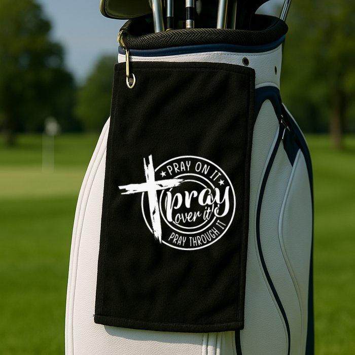 Pray On It Pray Over It Pray Through It Christian Golf Towel