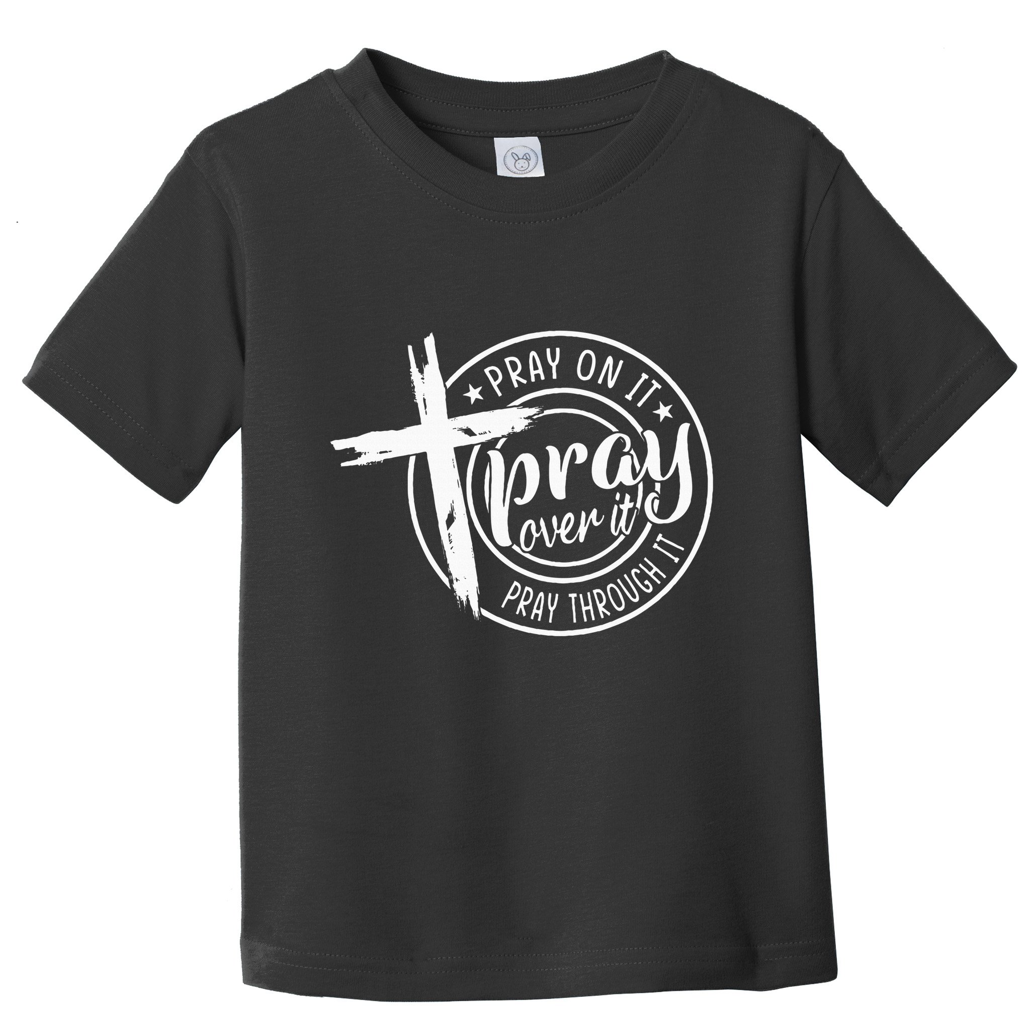 Pray On It Pray Over It Pray Through It Christian Toddler T-Shirt