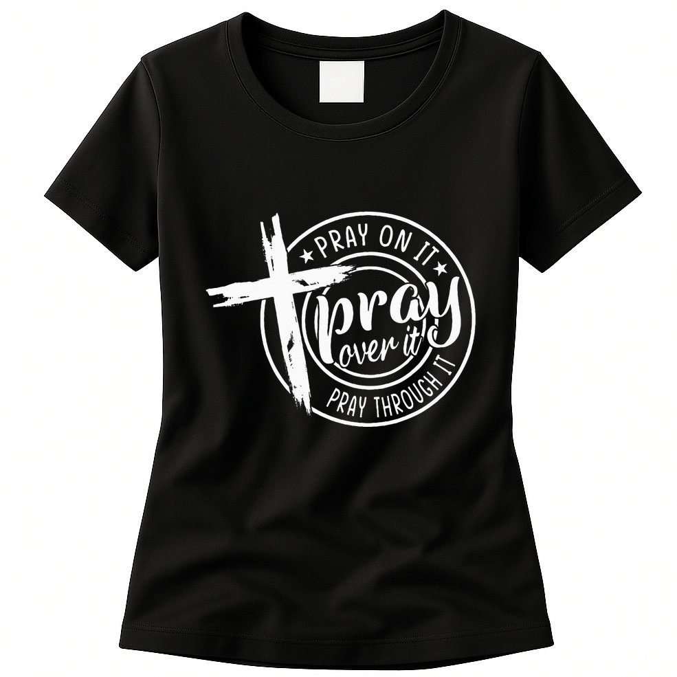 Pray On It Pray Over It Pray Through It Christian Womens T-Shirt