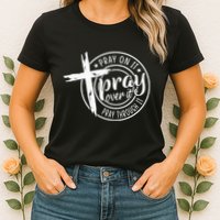 Pray On It Pray Over It Pray Through It Christian Womens T-Shirt