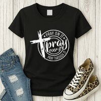 Pray On It Pray Over It Pray Through It Christian Womens T-Shirt