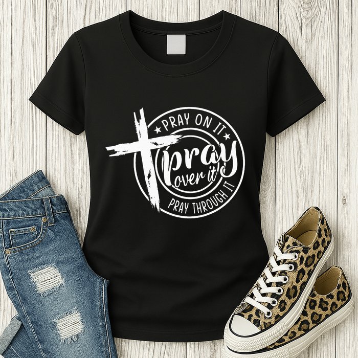 Pray On It Pray Over It Pray Through It Christian Womens T-Shirt