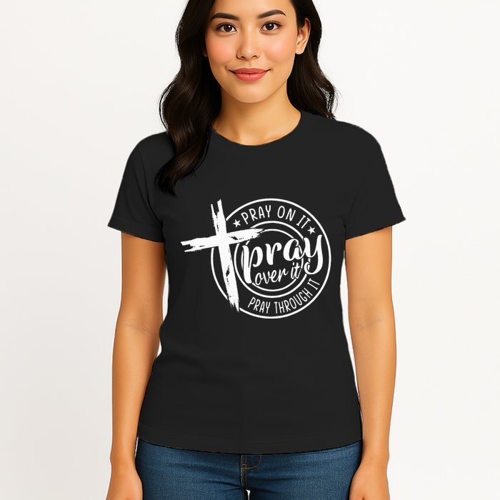 Pray On It Pray Over It Pray Through It Christian Womens T-Shirt