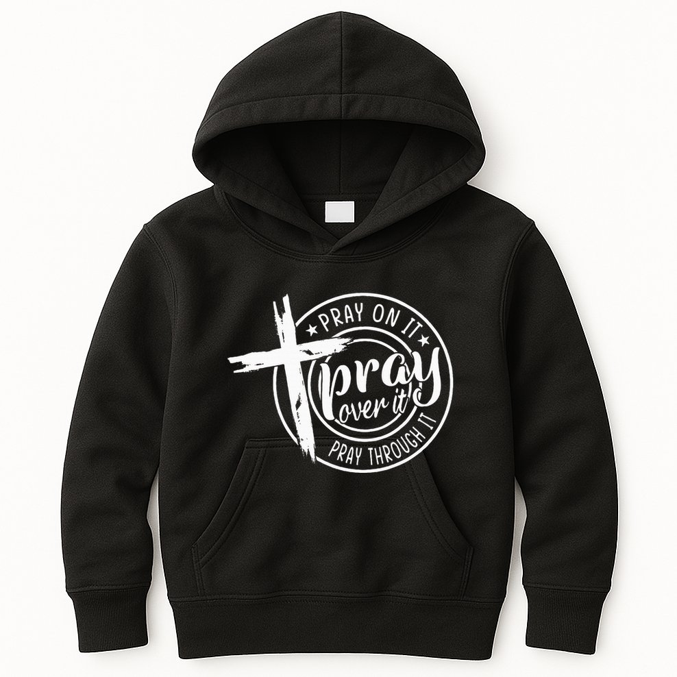Pray On It Pray Over It Pray Through It Christian Kids Hoodie