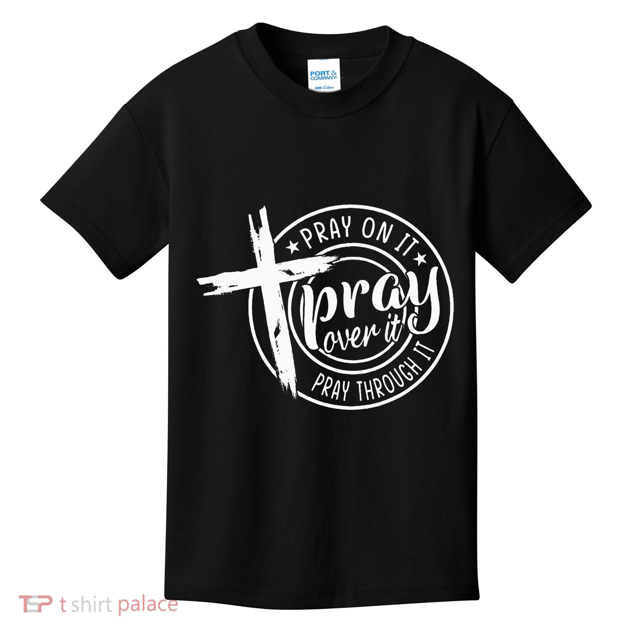 Pray On It Pray Over It Pray Through It Christian Kids T-Shirt