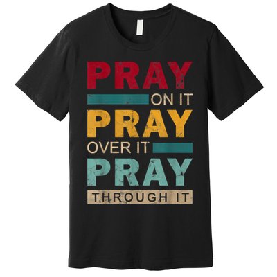 Pray On It Pray Over It Pray Through It Jesus Vintage Premium T-Shirt