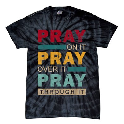 Pray On It Pray Over It Pray Through It Jesus Vintage Tie-Dye T-Shirt