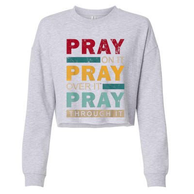 Pray On It Pray Over It Pray Through It Jesus Vintage Cropped Pullover Crew