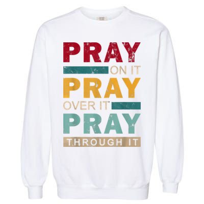 Pray On It Pray Over It Pray Through It Jesus Vintage Garment-Dyed Sweatshirt