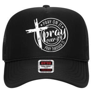 Pray On It Pray Over It Pray Through It Christian High Crown Mesh Back Trucker Hat