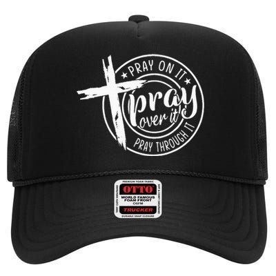 Pray On It Pray Over It Pray Through It Christian High Crown Mesh Back Trucker Hat