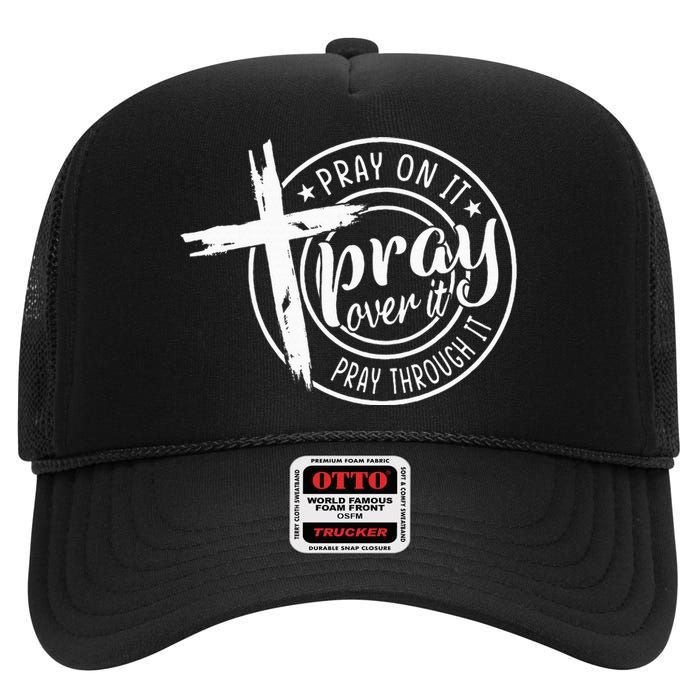 Pray On It Pray Over It Pray Through It Christian High Crown Mesh Back Trucker Hat