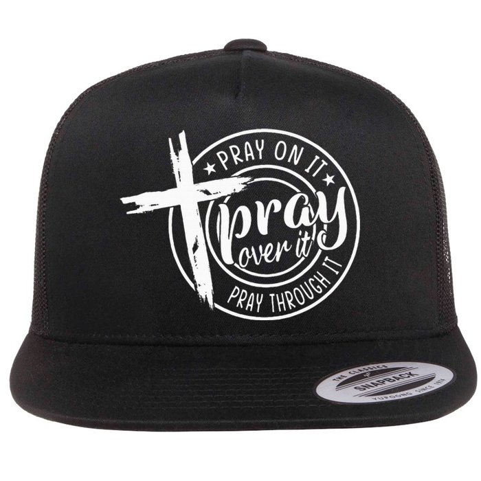 Pray On It Pray Over It Pray Through It Christian Flat Bill Trucker Hat