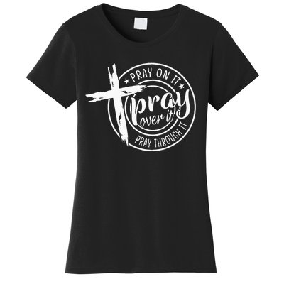 Pray On It Pray Over It Pray Through It Christian Women's T-Shirt