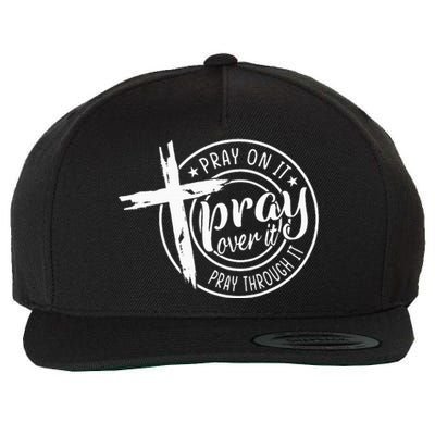 Pray On It Pray Over It Pray Through It Christian Wool Snapback Cap