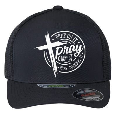 Pray On It Pray Over It Pray Through It Christian Flexfit Unipanel Trucker Cap