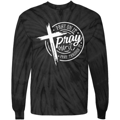 Pray On It Pray Over It Pray Through It Christian Tie-Dye Long Sleeve Shirt