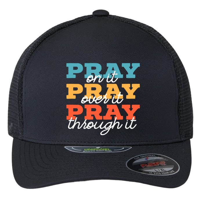 Pray On It Pray Over It Pray Through It Christian Religious Gift Flexfit Unipanel Trucker Cap