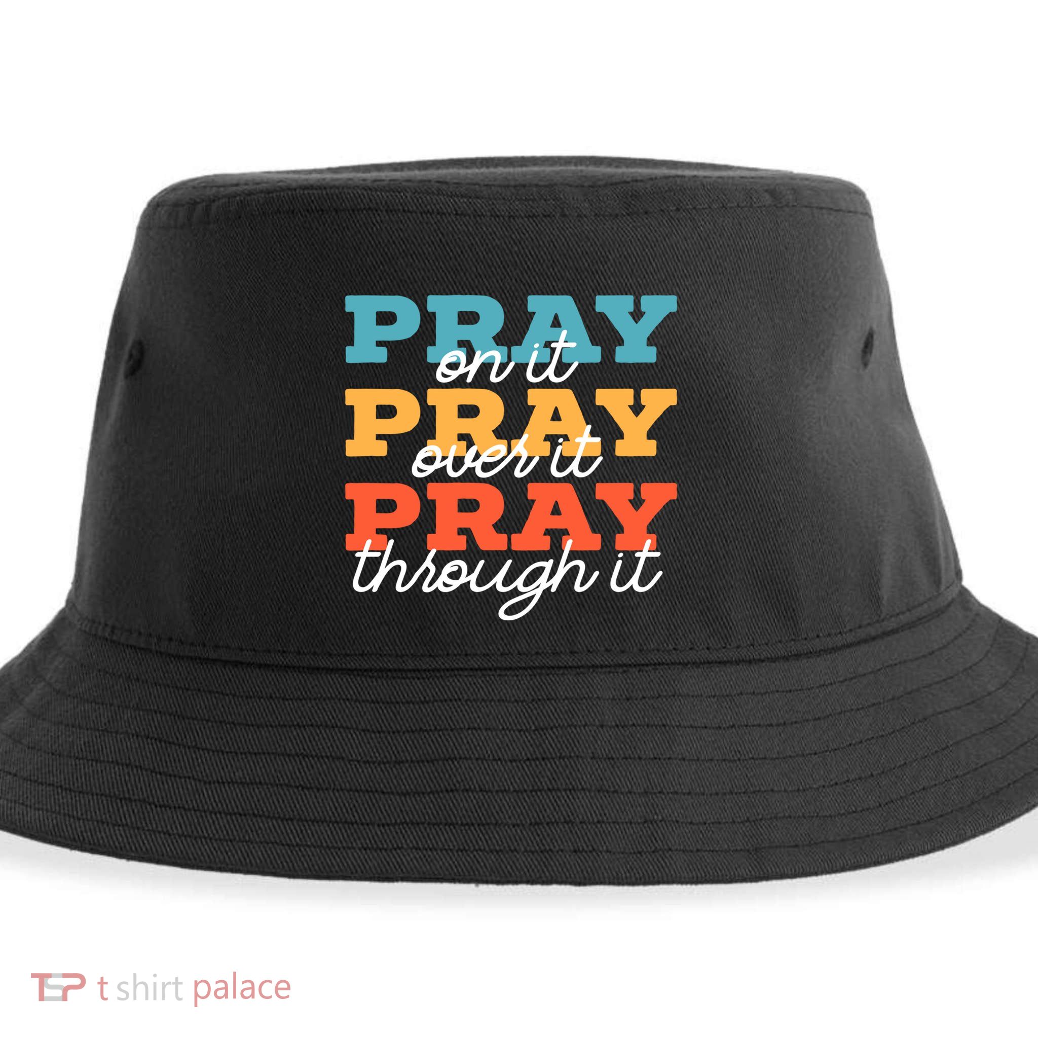 Pray On It Pray Over It Pray Through It Christian Religious Gift Sustainable Bucket Hat
