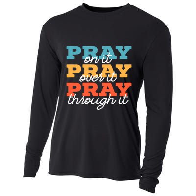 Pray On It Pray Over It Pray Through It Christian Religious Gift Cooling Performance Long Sleeve Crew