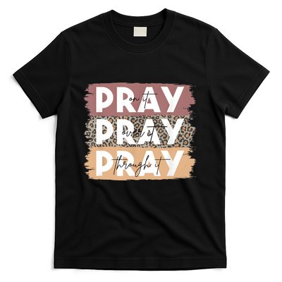 Pray On It Pray Over It Pray Through It Leopard Christian T-Shirt