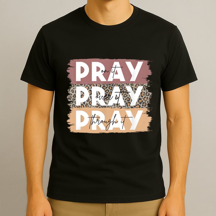 Pray On It Pray Over It Pray Through It Leopard Christian T-Shirt