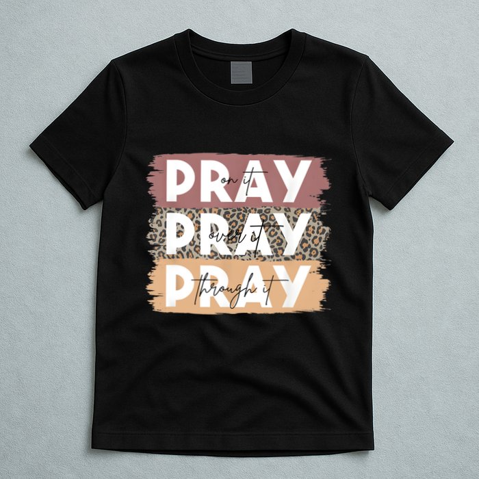 Pray On It Pray Over It Pray Through It Leopard Christian T-Shirt