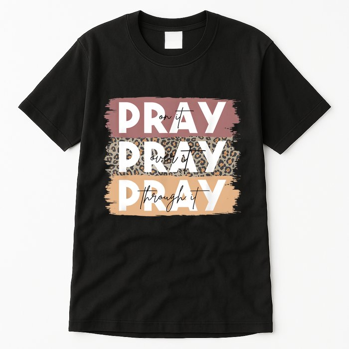 Pray On It Pray Over It Pray Through It Leopard Christian Tall T-Shirt