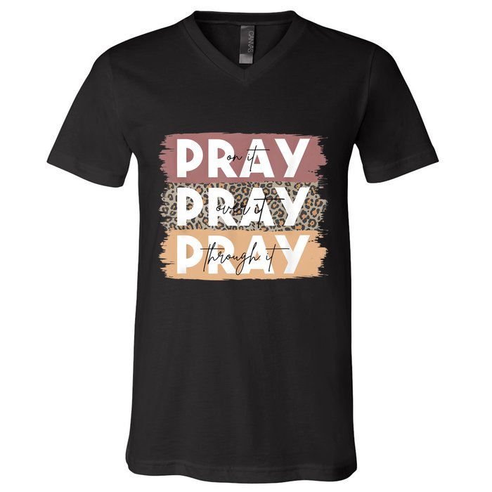 Pray On It Pray Over It Pray Through It Leopard Christian V-Neck T-Shirt