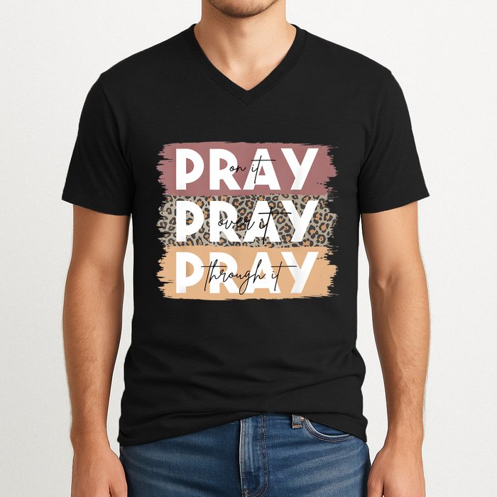 Pray On It Pray Over It Pray Through It Leopard Christian V-Neck T-Shirt