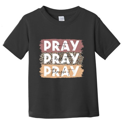 Pray On It Pray Over It Pray Through It Leopard Christian Toddler T-Shirt