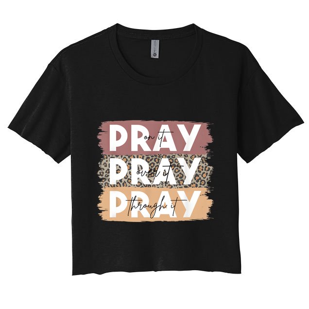 Pray On It Pray Over It Pray Through It Leopard Christian Crop Top