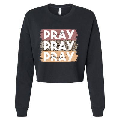 Pray On It Pray Over It Pray Through It Leopard Christian Cropped Pullover Crew