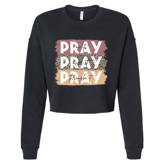 Pray On It Pray Over It Pray Through It Leopard Christian Cropped Pullover Crew