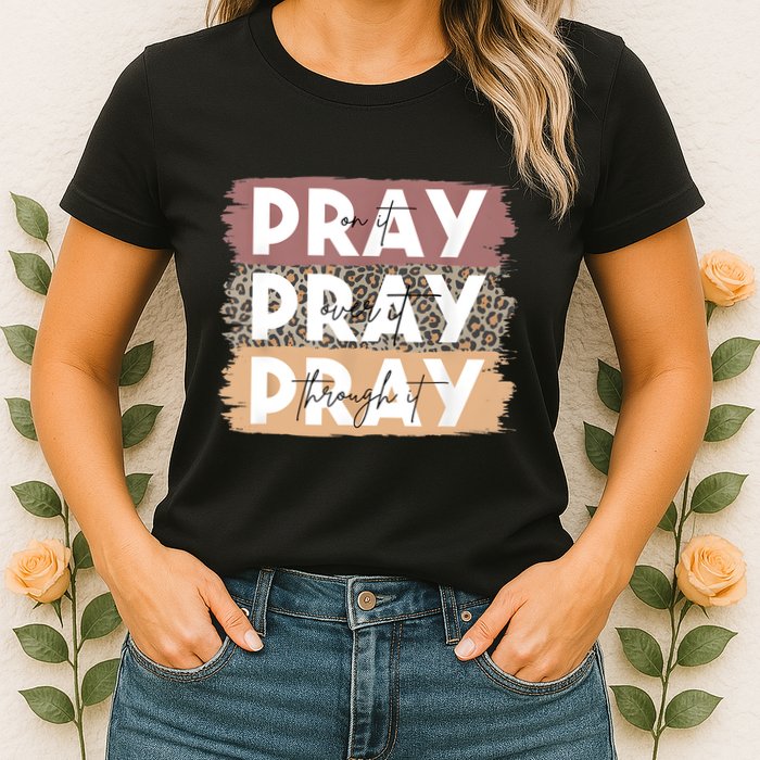 Pray On It Pray Over It Pray Through It Leopard Christian Womens T-Shirt