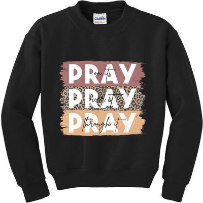 Pray On It Pray Over It Pray Through It Leopard Christian Kids Sweatshirt