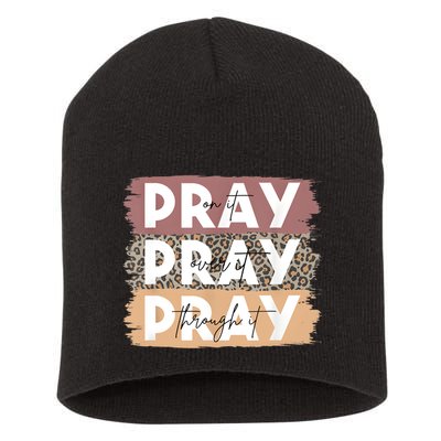 Pray On It Pray Over It Pray Through It Leopard Christian Short Acrylic Beanie