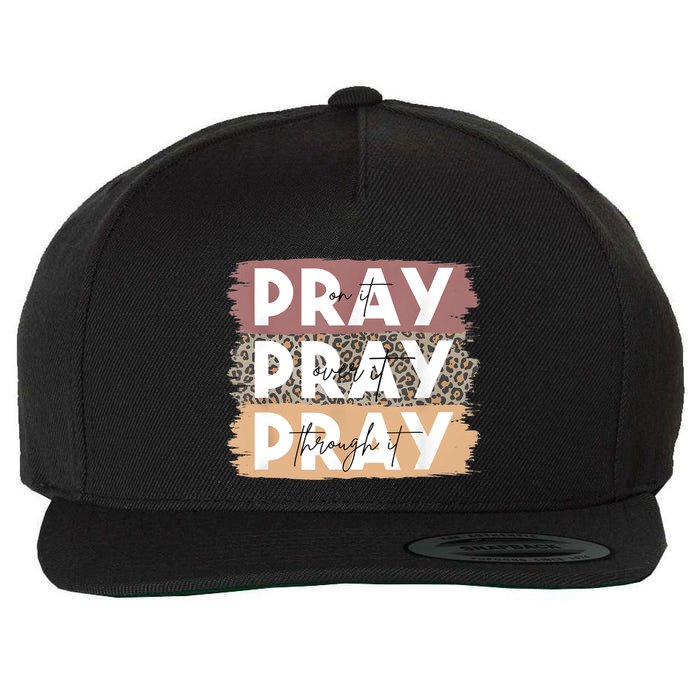 Pray On It Pray Over It Pray Through It Leopard Christian Wool Snapback Cap