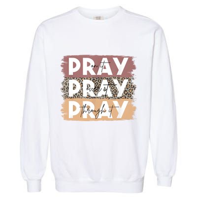Pray On It Pray Over It Pray Through It Leopard Christian Garment-Dyed Sweatshirt