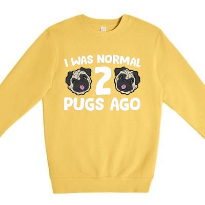 Pug Owner I Was Normal 2 Pugs Ago Premium Crewneck Sweatshirt