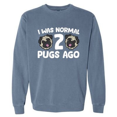 Pug Owner I Was Normal 2 Pugs Ago Garment-Dyed Sweatshirt