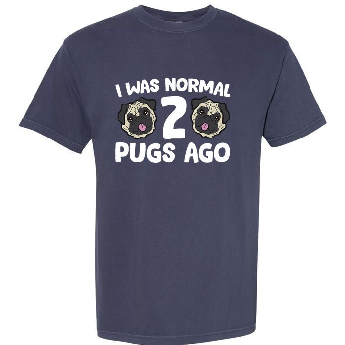 Pug Owner I Was Normal 2 Pugs Ago Garment-Dyed Heavyweight T-Shirt