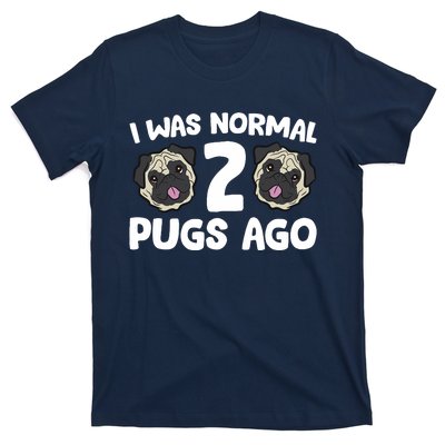 Pug Owner I Was Normal 2 Pugs Ago T-Shirt