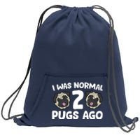 Pug Owner I Was Normal 2 Pugs Ago Sweatshirt Cinch Pack Bag