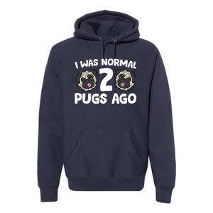 Pug Owner I Was Normal 2 Pugs Ago Premium Hoodie