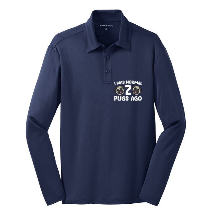 Pug Owner I Was Normal 2 Pugs Ago Silk Touch Performance Long Sleeve Polo