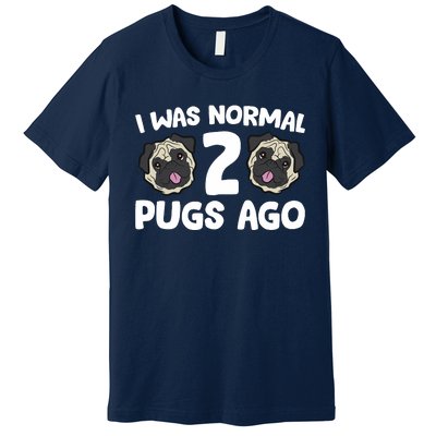 Pug Owner I Was Normal 2 Pugs Ago Premium T-Shirt