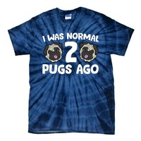 Pug Owner I Was Normal 2 Pugs Ago Tie-Dye T-Shirt