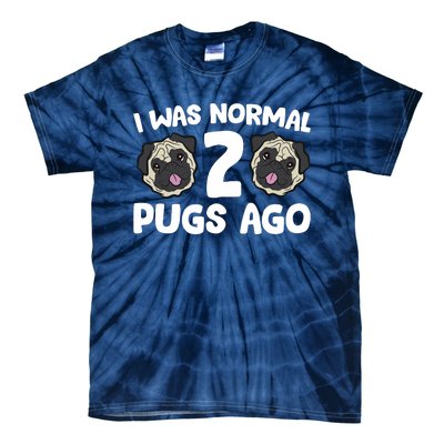 Pug Owner I Was Normal 2 Pugs Ago Tie-Dye T-Shirt